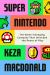 Super Nintendo : The Game-Changing Company That Unlocked the Power of Play