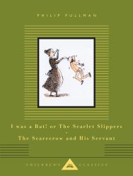 I Was a Rat! or the Scarlet Slippers; the Scarecrow and His Servant : Two Tales