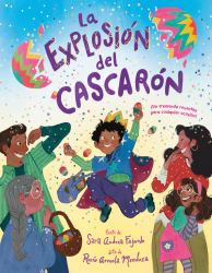 La Explosión Del Cascarón (Crack Goes the Cascarón Spanish Edition) : ¡un Tremendo Reventón para Cualquier Ocasión!