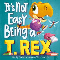 It's Not Easy Being a T. Rex : A Dinosaur Story