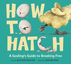 How to Hatch : A Gosling's Guide to Breaking Free