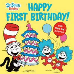 Happy First Birthday! with Dr. Seuss Babies : An Interactive Lift-The-Flap Board Book with a Mirror