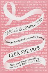 Cancer Is Complicated : And Other Unexpected Lessons I've Learned
