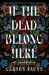 If the Dead Belong Here : A Novel If the Dead Belong Here : A Novel