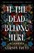 If the Dead Belong Here : A Novel If the Dead Belong Here : A Novel
