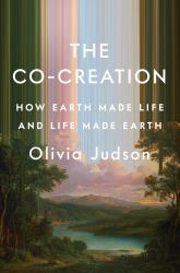 The Co-Creation : How Earth Made Life and Life Made Earth