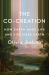 The Co-Creation : How Earth Made Life and Life Made Earth