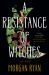 A Resistance of Witches : A Novel A Resistance of Witches : A Novel