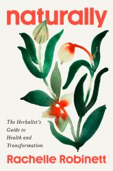 Naturally : The Herbalist's Guide to Health and Transformation