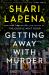 Getting Away with Murder : A Novel Getting Away with Murder : A Novel