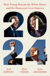 2024 : How Trump Retook the White House and the Democrats Lost America