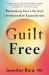 Guilt Free : Reclaiming Your Life from Unreasonable Expectations
