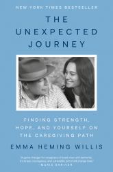 The Unexpected Journey : Finding Strength, Hope, and Yourself on the Caregiving Path