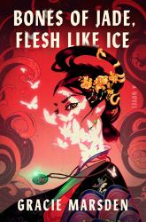 Bones of Jade, Flesh Like Ice : A Novel