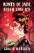 Bones of Jade, Flesh Like Ice : A Novel Bones of Jade, Flesh Like Ice : A Novel