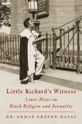 Little Richard's Witness : Liner Notes on Black Religion and Sexuality
