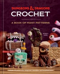 Dungeons and Dragons Crochet : A Book of Many Patterns