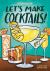 Let's Make Cocktails! : A Comic Book Cocktail Book