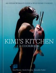 Kimi's Kitchen : An Ocean Woman's Guide to Wild Home Cooking [a Cookbook]