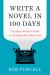 Write a Novel in 100 Days : The Busy Writer's Guide to Finishing Your Book Fast