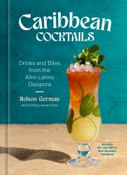 Caribbean Cocktails : Drinks and Bites from the Afro-Latino Diaspora [a Cocktail and Non-Alcoholic Drink Recipe Book]