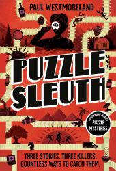 Puzzle Sleuth : Mindbending Murder Puzzle Mysteries [an Interactive Book]