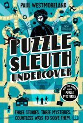 Puzzle Sleuth Undercover : More Mind-Bending Murder Puzzle Mysteries [an Interactive Book]
