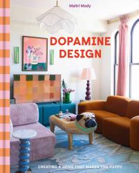 Dopamine Design : Creating a Home That Makes You Happy
