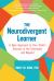 The Neurodivergent Learner : A New Approach to Your Child's Success in the Classroom and Beyond