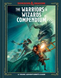 The Warriors and Wizards Compendium (Dungeons and Dragons) : A Young Adventurer's Guide