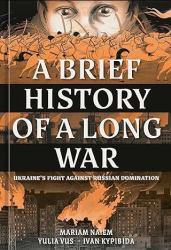A Brief History of a Long War : Ukraine's Fight Against Russian Domination