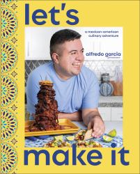 Let's Make It! : A Mexican-American Culinary Adventure