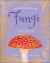 An Anthology of Fungi : A Collection of Mushrooms, Toadstools and Other Fungi