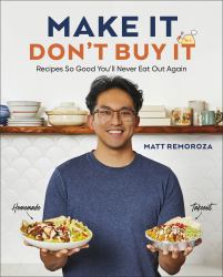 Make It, Don't Buy It : Recipes So Good You'll Never Eat Out Again
