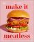 Make It Meatless : 100 Meaty Recipes That Taste Just Like the Real Thing