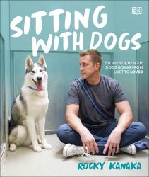 Sitting with Dogs : Stories of Rescue Dogs Going from Lost to Loved