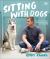 Sitting with Dogs : Stories of Rescue Dogs Going from Lost to Loved