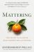 Mattering : The Secret to a Life of Deep Connection and Purpose Mattering : The Secret to a Life of Deep Connection and Purpose