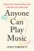 Anyone Can Play Music : Unlock Your Musical Potential with the Laws of Brainjo