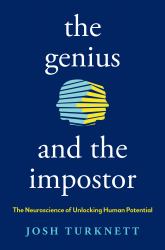The Genius and the Impostor : The Neuroscience of Unlocking Human Potential