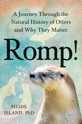 Romp! : A Journey Through the Natural History of Otters and Why They Matter