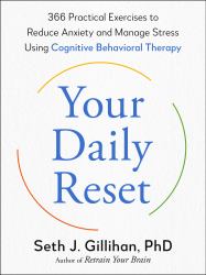 Your Daily Reset : 366 Practical Exercises to Reduce Anxiety and Manage Stress Using Cognitive Behavioral Therapy