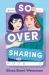 So over Sharing So over Sharing