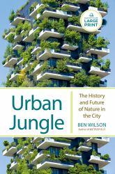 Urban Jungle : The History and Future of Nature in the City