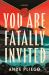 You Are Fatally Invited : A Novel