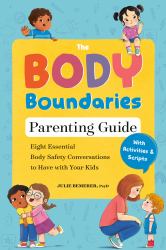 The Body Boundaries Parenting Guide : Eight Essential Body Safety Conversations to Have with Your Kids