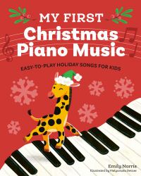 My First Christmas Piano Music : Easy-To-Play Holiday Songs for Kids