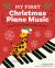 My First Christmas Piano Music : Easy-To-Play Holiday Songs for Kids