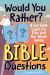 Would You Rather? Bible Questions : A Fun Bible Game for Kids and the Whole Family!