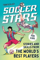 Soccer Stars : Stories and Skills from the World's Best Players